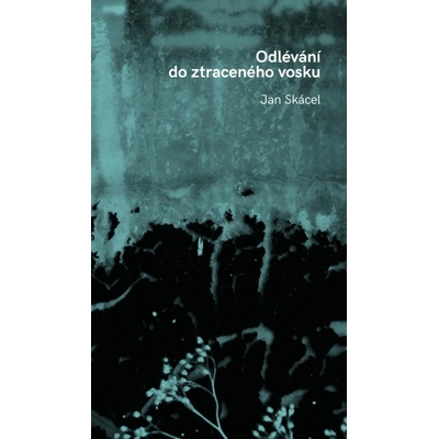 Odlévání do ztraceného vosku - Jan Skácel