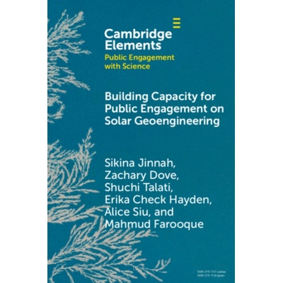 Building Capacity for Public Engagement on Solar Geoengineering - Jinnah, Sikina (UC Santa Cruz) a Dove, Zachary (Department of Politics, University of California, Santa Cruz) a Talati, Shuchi (The Al – Zbozi.Blesk.cz