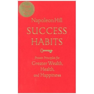 Success Habits : Proven Principles for Greater Wealth, Health, and Happiness - Napoleon Hill