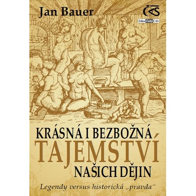 Krásná i bezbožná tajemství našich dějin - Jan Bauer