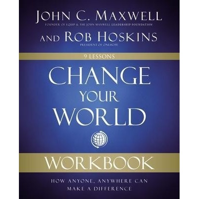 Change Your World Workbook: How Anyone, Anywhere Can Make a Difference Maxwell John C.Paperback