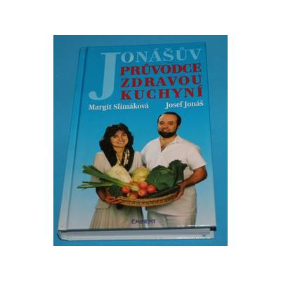 Jonášův průvodce zdravou kuchyní (Josef Jonáš & Margit Slimáková)