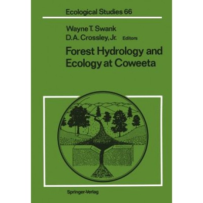 Forest Hydrology and Ecology at Coweeta | D. A. Crossley, Wayne T. Swank