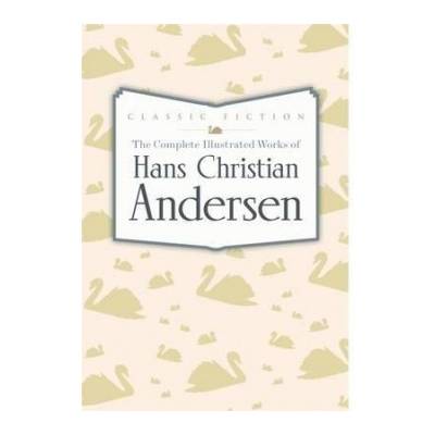 Complete Illustrated Works of Hans Christian Andersen
