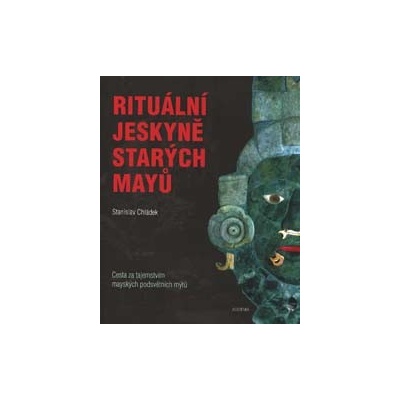 Stanislav Chládek: Rituální jeskyně starých Mayů