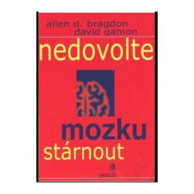 Nedovolte mozku stárnout - Allen D. Bragdon, David Gamon