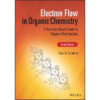 Image 1 of Electron Flow in Organic Chemistry: A Decision-Bas ed Guide to Organic Mechanisms, Third Edition | Paul H. Scudder