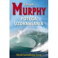 Potega uzdrawiania Joseph Murphy
