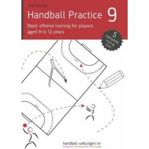 Handball Practice 9 - Basic Offense Training for Players Aged 9 to 12 Years | J Madinger (ISBN: 9783956412325)