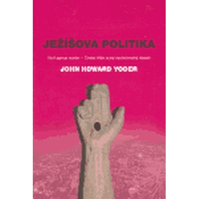 Ježíšova politika - Howard Yoder John