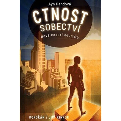Ctnost sobectví - Nové pojetí egoismu - Randová Ayn