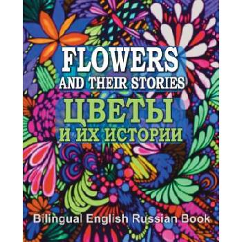 Flowers and Their Stories, Cveti i ih istorii, Bilingual English/Russian Book: Origin of Flower Names and Legends About Them | Eliza Garibian