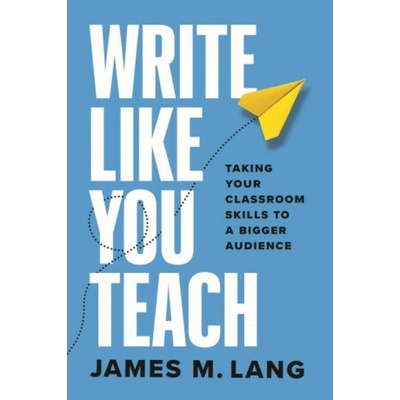 Write Like You Teach - James M. Lang