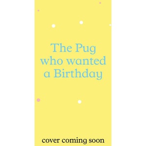 Pug who wanted a Birthday | Bella Swift (ISBN: 9781408373224)