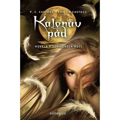 Škola noci: Kalonův pád - C. Castová P., Kristin Castová