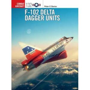 F-102 Delta Dagger Units | Peter E. Davies, Jim Laurier (ISBN: 9781472840677)