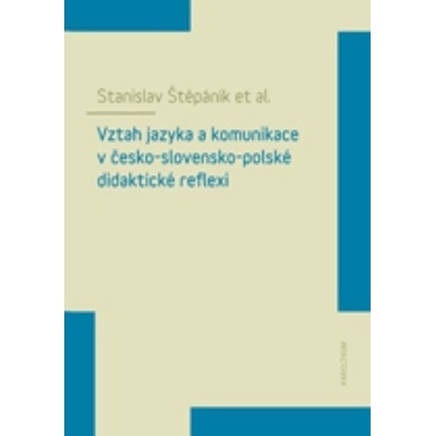 Vztah jazyka a komunikace v česko-slovensko-polské didaktické reflexi - Stanislav Štěpáník