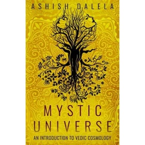 Mystic Universe: An Introduction to Vedic Cosmology | Ashish Dalela (ISBN: 9789385384066)
