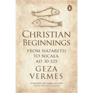 Christian Beginnings | Geza Vermes (2013)