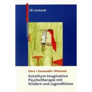 Katathym Imaginative Psychotherapie mit Kindern und Jugendlichen | Günther Horn, Renate Sannwald, Franz Wienand (2006)
