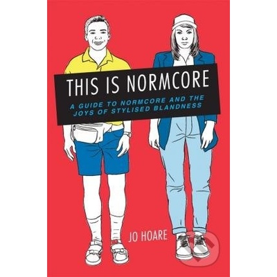 This is Normcore - A guide to Normcore and th... - Jo Hoare