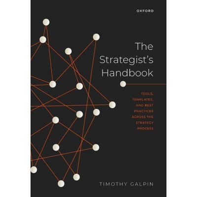 The Strategist's Handbook Tools, templates, and best practices across the strategy process