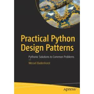 Practical Python Design Patterns | Wessel Badenhorst (ISBN: 9781484226797)