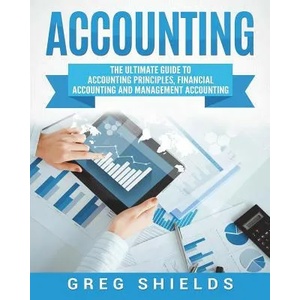 Accounting: The Ultimate Guide to Accounting Principles, Financial Accounting and Management Accounting | Greg Shields (ISBN: 9781722964832)