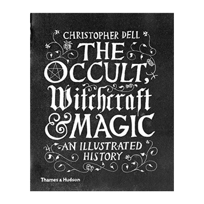 The Occult, Witchcraft and Magic: An Illustra... - Christopher Dell