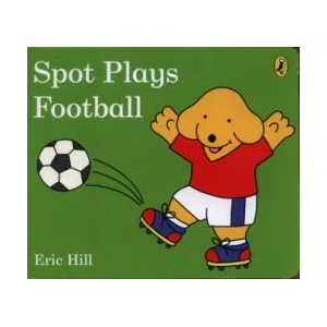 Spot Plays Football | Eric Hill (ISBN: 9780241327050)