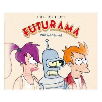 The Art of Futurama A Visual History of Matt Groening's Cult Classic Animated Series Groening Matt
