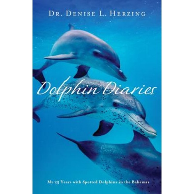 Dolphin Diaries: My 25 Years with Spotted Dolphins in the Bahamas | Denise L. Herzing