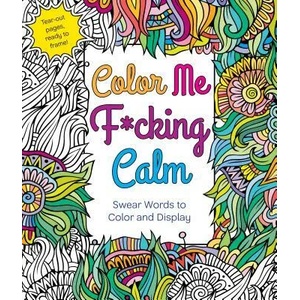 Color Me F*cking Calm | St. Martin's Press (ISBN: 9781250121424)