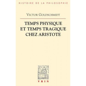 Temps Physique Et Temps Tragique Chez Aristote: Commentaire Sur Le Quatrieme Livre de La Physique (10-14) Et Sur La Poetique | Victor Goldschmidt (ISBN: 9782711620555)