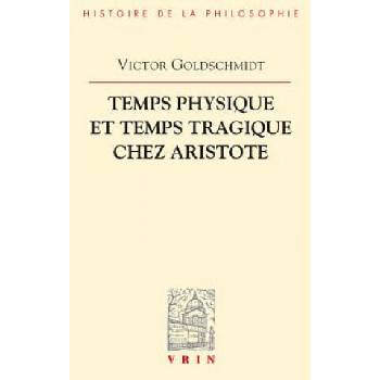 Image 1 of Temps Physique Et Temps Tragique Chez Aristote: Commentaire Sur Le Quatrieme Livre de La Physique (10-14) Et Sur La Poetique | Victor Goldschmidt