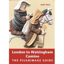 London to Walsingham Camino: The Pilgrimage Guide Bull Andy