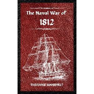 The Naval War of 1812 (Complete Edition) | Theodore Roosevelt (ISBN: 9781803986104)