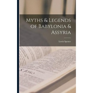 Myths & Legends of Babylonia & Assyria | Lewis Spence (ISBN: 9781015520646)