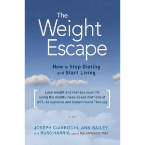The Weight Escape | Joseph Ciarrochi, Ann Bailey, Russ Harris (ISBN: 9781611802276)