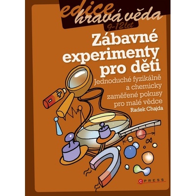 Zábavné experimenty pro děti: Jednoduché fyzikálne a chemicky zamerené pokusy pro malé vedce - Chajda Radek