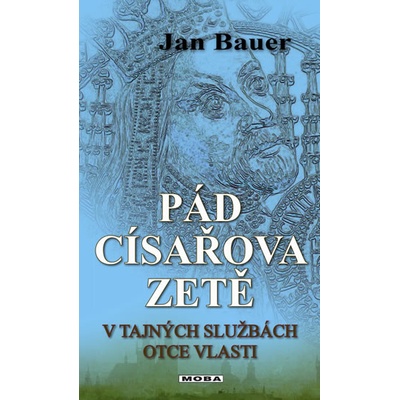 Pád císařova zetě - V tajných službách otce vlasti - Jan Bauer