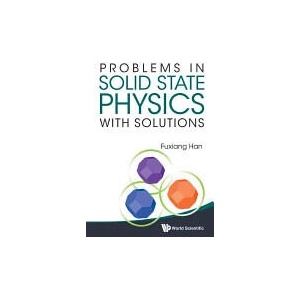 Problems In Solid State Physics With Solutions | Fuxiang Han (ISBN: 9789814366878)