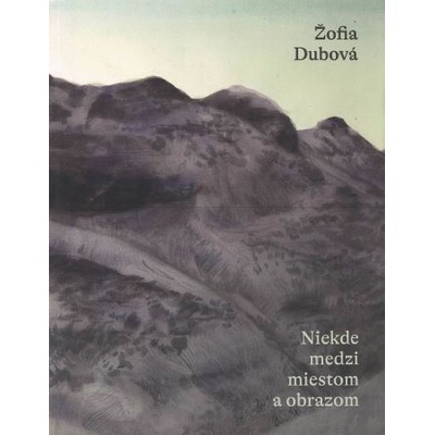 Žofia Dubová: Niekde medzi miestom a obrazom