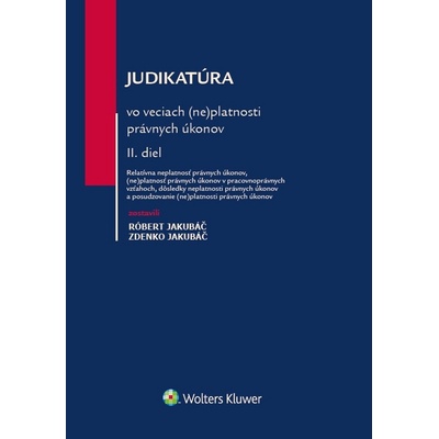 Judikatúra vo veciach neplatnosti právnych úkonov - Zdenko Jakubáč, Róbert Jakubáč