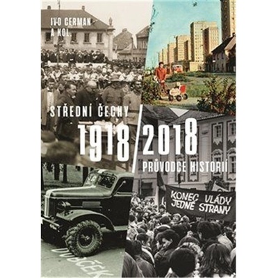 Střední Čechy 1918/2018 - Průvodce historií - Ivo Cerman