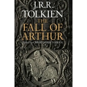 Fall of Arthur | John Ronald Reuel Tolkien (2013)