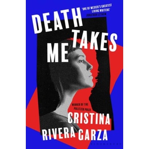 Death Takes Me | Cristina Rivera Garza (ISBN: 9781526649454)