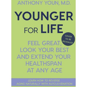 Younger for Life: Feel Great, Look Your Best and Extend Your Healthspan at Any Age | YOUN ANTHONY (ISBN: 9781335007872)