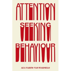 Attention-Seeking Behaviour | Aea Varfis-van Warmelo (ISBN: 9781913512583)