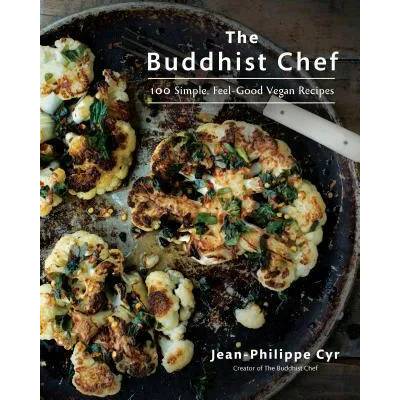 The Buddhist Chef: 100 Simple, Feel-Good Vegan Recipes: A Cookbook | Jean-Philippe Cyr